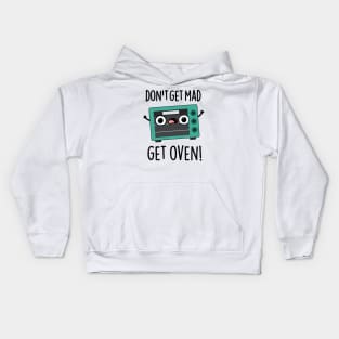 Don't Get Mad Get Oven Funny Phrase Pun Kids Hoodie